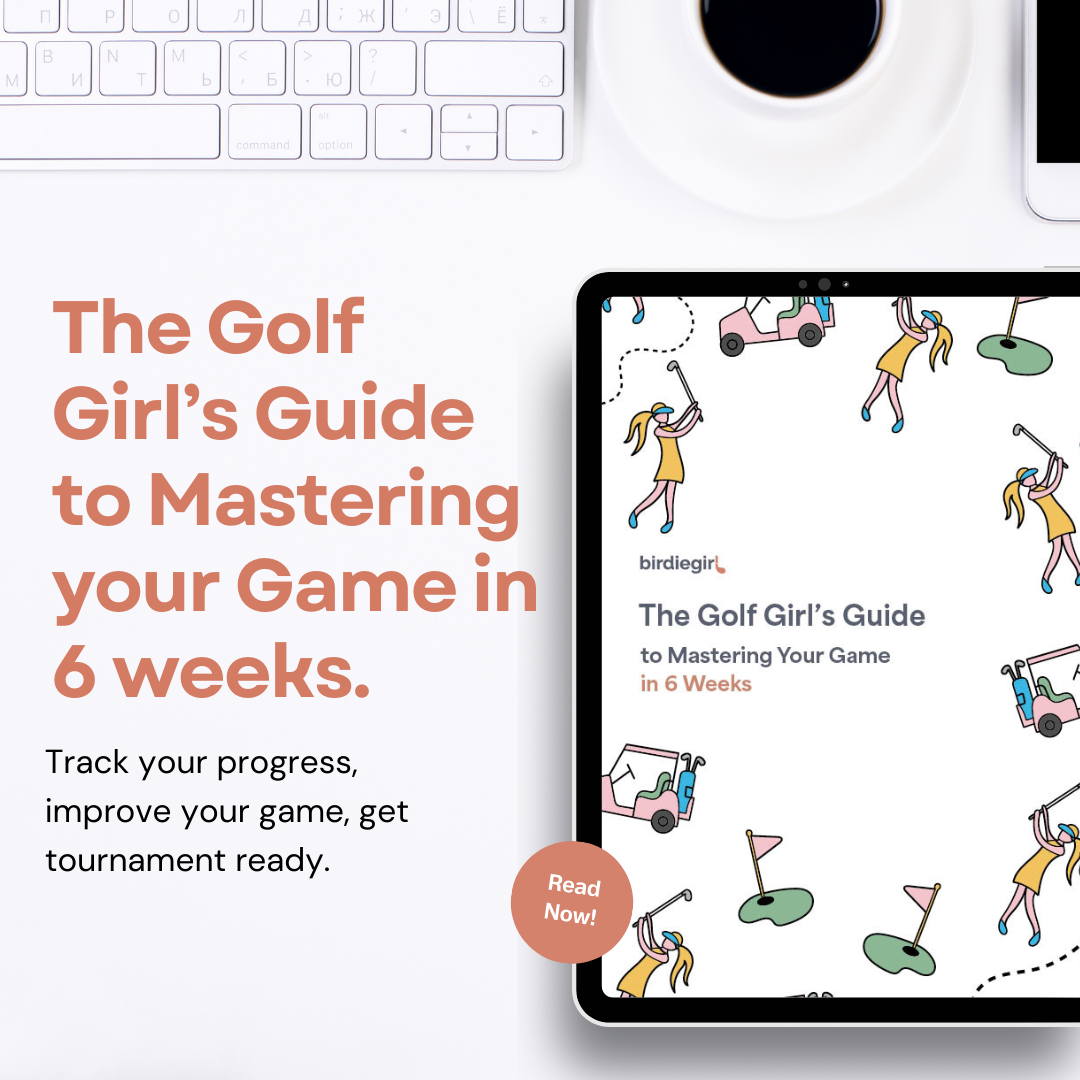 The Golf Girl's Guide to Mastering your Golf Game in 6 weeks